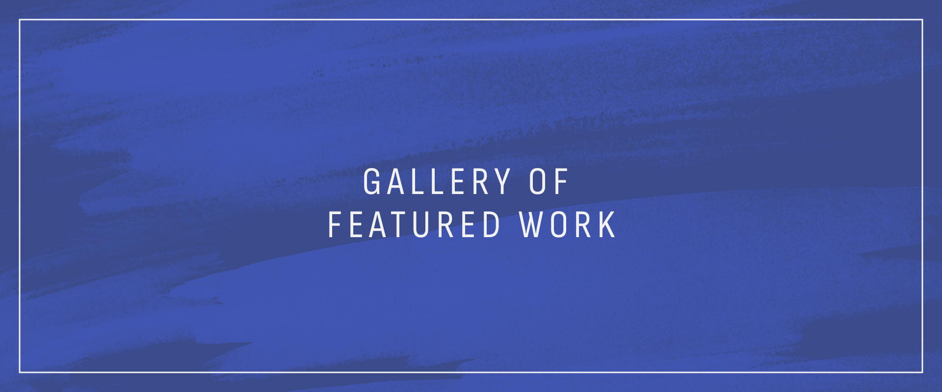 Gallery of Featured Work